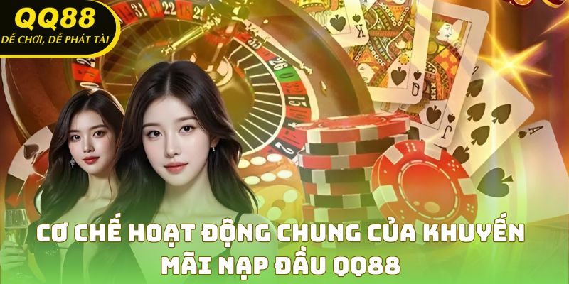 Cơ chế hoạt động chung của khuyến mãi nạp đầu QQ88