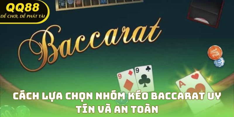 Chọn nhóm kéo Baccarat uy tín - Bảo vệ tài chính