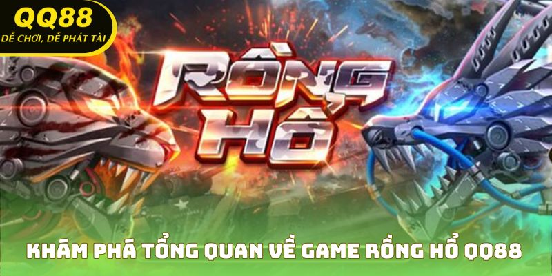 Tổng quan về Rồng Hổ QQ88 và sức hút của game